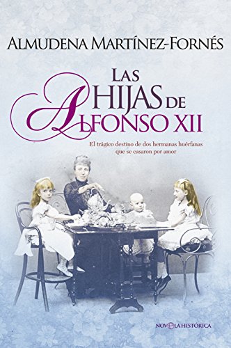Las hijas de Alfonso XII : el trágico destino de dos hermanas huérfanas que se casaron por amor (Bolsillo) von LA ESFERA DE LOS LIBROS, S.L.