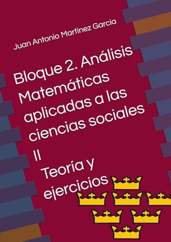 Bloque 2. Análisis en matemáticas aplicadas a las ciencias sociales II: Teoría y ejercicios von Independently published