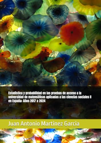 Estadística y probabilidad en las pruebas de acceso a la universidad de matemáticas aplicadas a las ciencias sociales II en España: Años 2017 a 2024 von Independently published