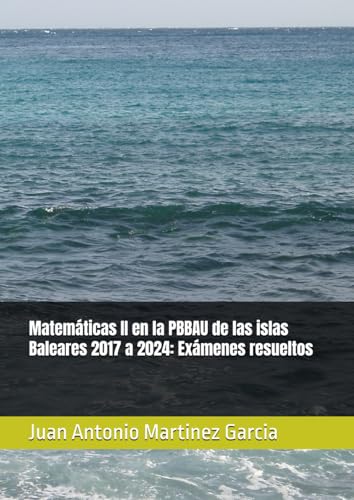 Matemáticas II en la PBBAU de las islas Baleares 2017 a 2024: Exámenes resueltos