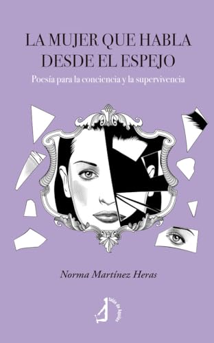 La mujer que habla desde el espejo: POESÍA PARA LA CONCIENCIA Y LA SUPERVIVENCIA La mujer que habla desde el espejo: POESÍA PARA LA CONCIENCIA Y LA SUPERVIVENCIA von Talón de Aquiles