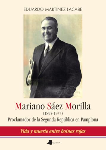Mariano Sáez Morilla (1895-1937): Proclamador de la Segunda República en Pamplona (Ensayo y Testimonio, Band 271) von Pamiela argitaletxea