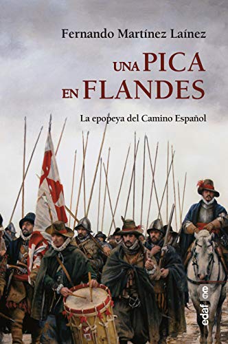 Una pica en Flandes: La epopeya del camino español (Clío crónicas de la historia)