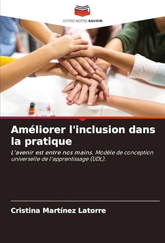 Améliorer l'inclusion dans la pratique: L'avenir est entre nos mains. Modèle de conception universelle de l'apprentissage (UDL).