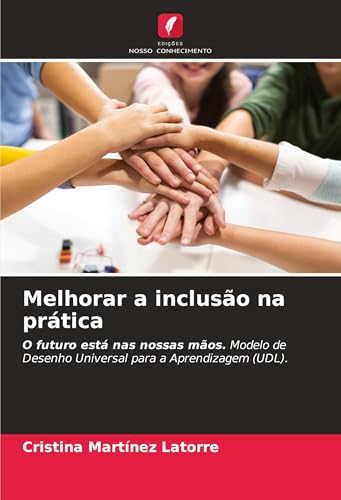 Melhorar a inclusão na prática: O futuro está nas nossas mãos. Modelo de Desenho Universal para a Aprendizagem (UDL). von Edições Nosso Conhecimento