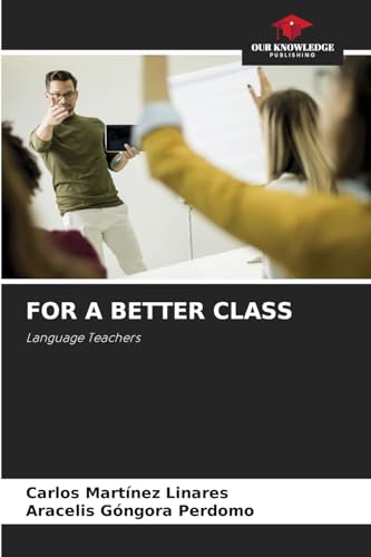 FOR A BETTER CLASS: Language Teachers von Our Knowledge Publishing