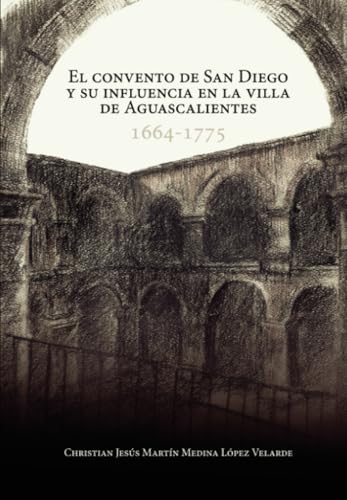 El convento de San Diego y su influencia en la villa de Aguascalientes: 1664-1775 El convento de San Diego y su influencia en la villa de Aguascalientes: 1664-1775 von Universidad Autónoma de Aguascalientes