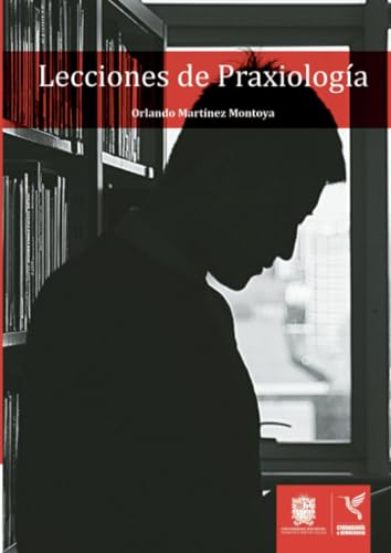 Lecciones de praxiología: Ensayos de filosofía, lingüística, economía, tecnología y teología von Universidad Distrital Francisco José de Caldas