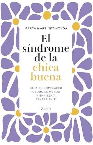 El síndrome de la chica buena: Deja de complacer a todo el mundo y empieza a pensar en ti (Autoayuda y superación) von Zenith