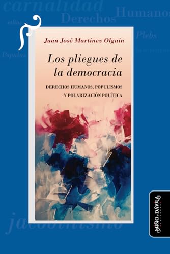 Los pliegues de la democracia: Derechos Humanos, populismos y polarización política von Miño y Dávila editores