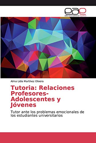 Tutoria: Relaciones Profesores-Adolescentes y Jóvenes: Tutor ante los problemas emocionales de los estudiantes universitarios von Editorial Academica Espanola