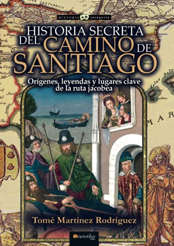 Historia secreta del Camino de Santiago (Historia Incógnita) von Ediciones Nowtilus