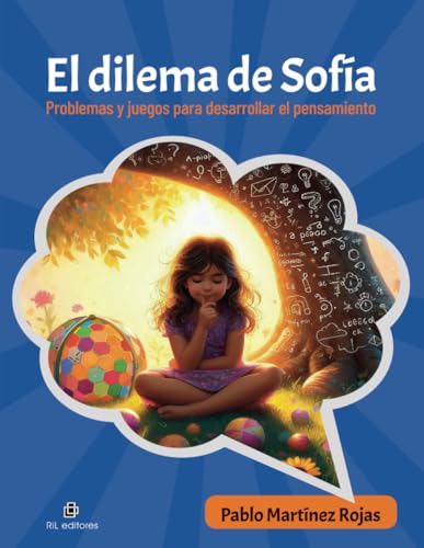 El dilema de Sofía. Problemas y juegos para desarrollar el pensamiento von RIL Editores