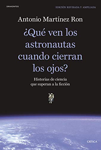 ¿Qué ven los astronautas cuando cierran los ojos?: Historias de ciencia que superan a la ficción (Drakontos) von Editorial Crítica