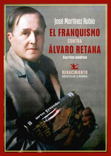El franquismo contra Álvaro Retana: Escritos inéditos (Biblioteca de la Memoria, Serie Menor, Band 134) von Editorial Renacimiento