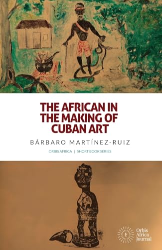 The African in the Making of Cuban Art von Diasporic Africa Press