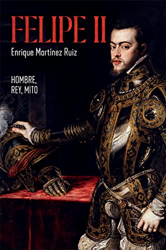 Felipe II: Hombre, rey, mito (Historia) von LA ESFERA DE LOS LIBROS, S.L.