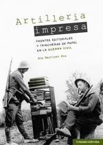 Artillería impresa: Frentes editoriales y trincheras de papel en la Guerra Civil von Editorial Comares