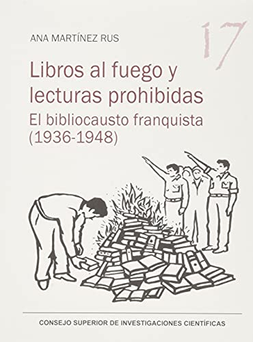 Libros al fuego y lecturas prohibidas : el bibliocausto franquista (1936-1948) (Serie 23 de Abril, Band 17) von Consejo Superior de Investigaciones Científicas