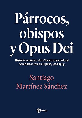 Párrocos, obispos y Opus Dei: Historia y entorno de la Sociedad sacerdotal de la Santa Cruz en España, 1928-1965 (Libros sobre el Opus Dei) von EDICIONES RIALP S.A.