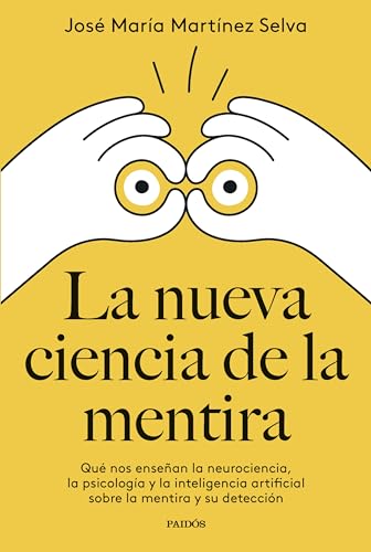 La nueva ciencia de la mentira: Qué nos enseñan la neurociencia, la psicología y la inteligencia artificial sobre la mentira y su detección (Divulgación)
