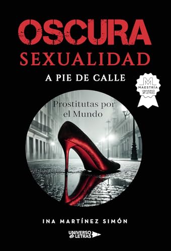 Oscura sexualidad a pie de calle: Prostitutas por el Mundo Oscura sexualidad a pie de calle: Prostitutas por el Mundo von Universo de Letras
