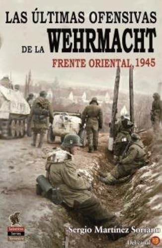 Las Últimas Ofensivas de la Wehrmacht: Frente Oriental 1945 (Salamina Series, Band 9) von Ediciones Salamina