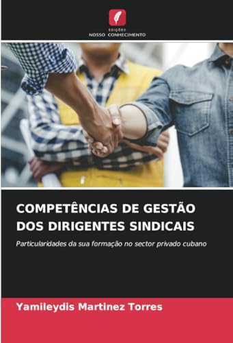 COMPETÊNCIAS DE GESTÃO DOS DIRIGENTES SINDICAIS: Particularidades da sua formação no sector privado cubano von Edições Nosso Conhecimento