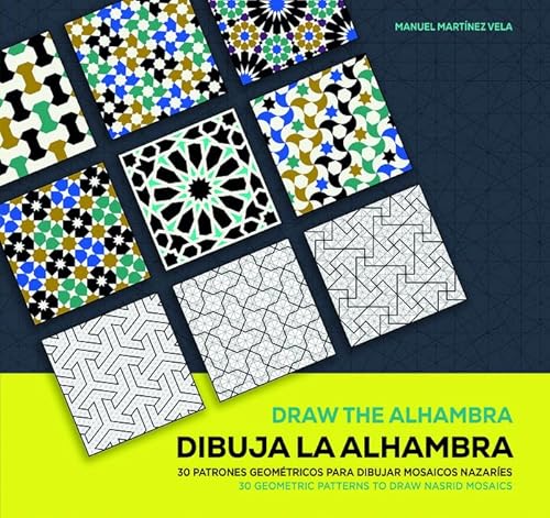 Dibuja la Alhambra / Draw the Alhambra: 30 Patrones geométricos para dibujar mosaicos nazaríes / 30 Geometric Patterns to Draw Nasrid Mosaics
