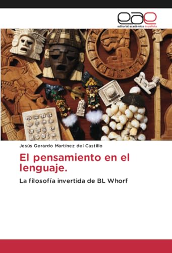 El pensamiento en el lenguaje.: La filosofía invertida de BL Whorf von Editorial Académica Española