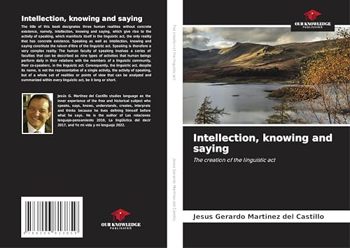 Intellection, knowing and saying: The creation of the linguistic act von Our Knowledge Publishing