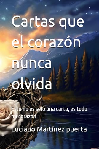 Cartas que el corazón nunca olvida: Esto no es solo una carta, es todo mi corazón von Independently published