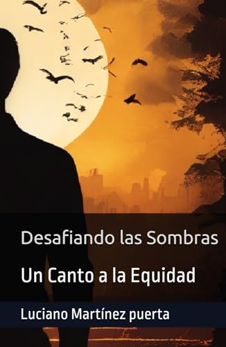 Desafiando las Sombras: Un Canto a la Equidad (La desigualdad de la vida, Band 2) von Independently published