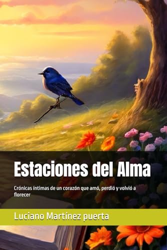 Estaciones del Alma: Crónicas íntimas de un corazón que amó, perdió y volvió a florecer von Independently published