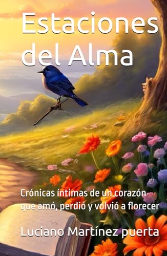 Estaciones del Alma: Crónicas íntimas de un corazón que amó, perdió y volvió a florecer von Independently published