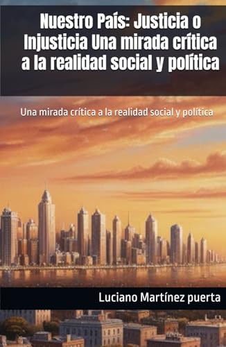 Nuestro País: Justicia o Injusticia Una mirada crítica a la realidad social y política: Una mirada crítica a la realidad social y política (La desigualdad de la vida, Band 1) von Independently published