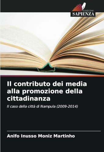 Il contributo dei media alla promozione della cittadinanza: Il caso della città di Nampula (2009-2014) von Edizioni Sapienza