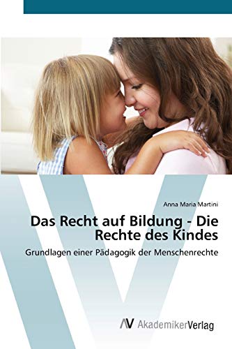 Das Recht auf Bildung - Die Rechte des Kindes: Grundlagen einer Pädagogik der Menschenrechte
