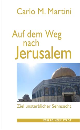 Auf dem Weg nach Jerusalem: Ziel unsterblicher Sehnsucht (Theologie und Glaube) von Neue Stadt