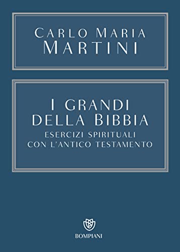 I grandi della Bibbia. Esercizi spirituali con l'Antico Testamento. Con integrazione online (Saggistica) von Bompiani
