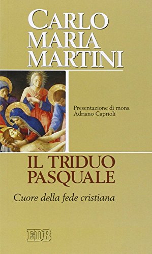 Il triduo pasquale. Cuore della fede cristiana (Carlo Maria Martini) von EDB