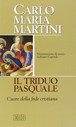 Il triduo pasquale. Cuore della fede cristiana (Carlo Maria Martini)