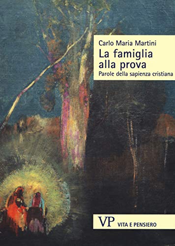 La famiglia alla prova. Parole della sapienza cristiana (Sestante)