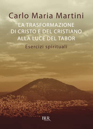 La trasformazione di Cristo e del cristiano alla luce del Tabor (BUR Saggi)
