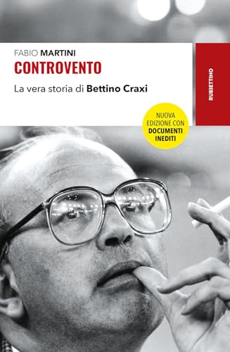 Controvento. La vera storia di Bettino Craxi. Nuova ediz. (Storie) von Rubbettino