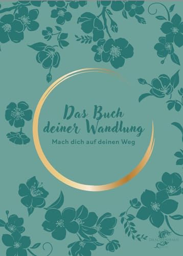 DAS BUCH DEINER WANDLUNG: Mach dich auf deinen Weg von Drachenhaus Verlag