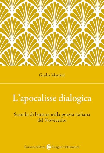 L'apocalisse dialogica. Scambi di battute nella poesia italiana del Novecento (Lingue e letterature Carocci) von Carocci