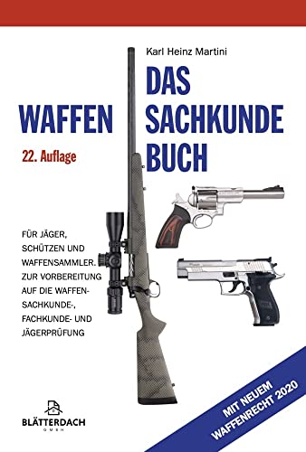 Das Waffensachkundebuch: Für Jäger, Schützen und Waffensammler und zur Vorbereitung auf die Waffensachkundeprüfung-, Fachkunde und Jägerprüfung