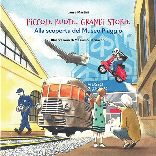 Piccole ruote, grandi storie. Alla scoperta del Museo Piaggio (Piccola narrativa) von Pacini Editore