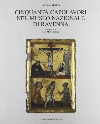 Cinquanta capolavori nel Museo nazionale di Ravenna (Arte) von Longo Angelo